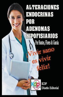 Alteraciones endocrinas por adenomas Hipofisiarios - Flores & Garcia Bustos - cover