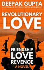 Revolutionary Love: Friendship-Love-Revenge: A Novel