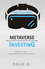 Metaverse Investing: Metaverse and… Blockchain, NFT, Games, Music… The Future!