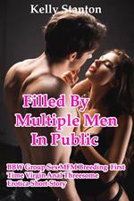 Filled By Multiple Men In Public (BBW Group Sex MFM Breeding First Time Virgin Anal Threesome Erotica Short Story)