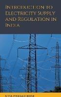 Introduction to Electricity Supply and Regulation in India