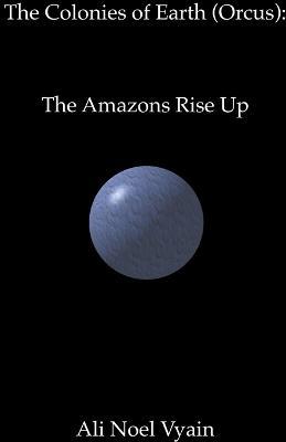 The Amazons Rise Up - Ali Noel Vyain - cover
