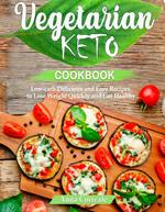 Vegetarian Keto Cookbook: Low-carb Delicious and Easy Recipes to Lose Weight Quickly and Get Healthy