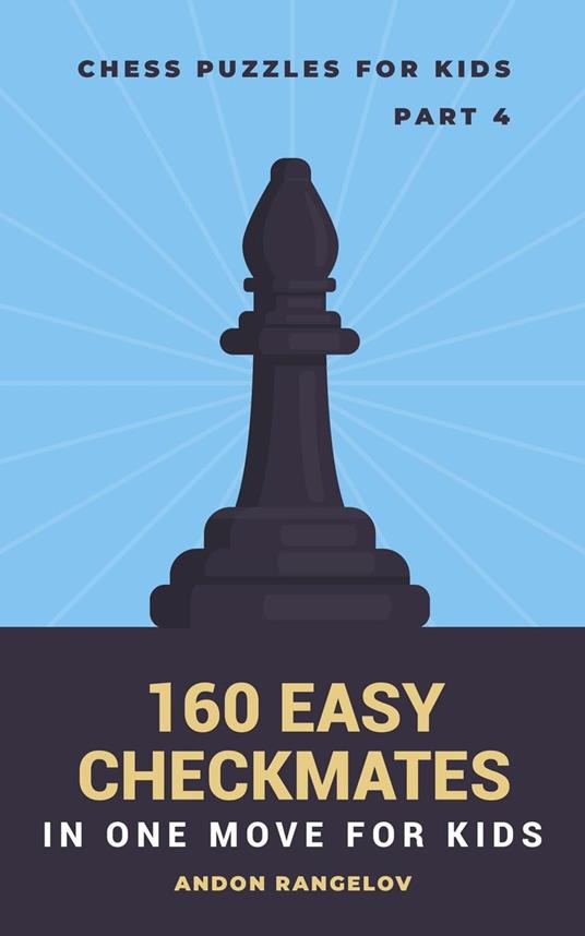 160 Easy Checkmates in One Move for Kids, Part 4
