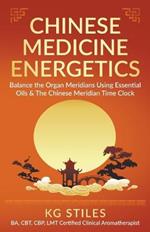 Chinese Medicine Energetics: Balance Organ Meridians Using Essential Oils & The Chinese Meridian Time Clock
