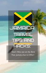 Jamaica Travel Tips and Hacks: Don't Miss Out on the Best That Jamaica has to Offer!