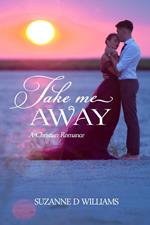 Take Me Away: A Christian Romance