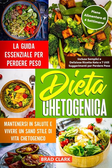 Dieta Chetogenica: La Guida Essenziale per Perdere Peso, Mantenersi in Salute e Vivere un Sano Stile di Vita Chetogenico – Incluse Semplici e Deliziose Ricette Keto e Piano Alimentare di 4 Settimane - Brad Clark - ebook