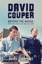 David Couper: Beyond the Badge; Reflections of a an Ex-Cop