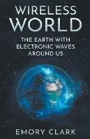 Wireless World: The Earth With Electronic Waves Around Us