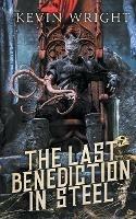 The Last Benediction in Steel - Kevin Wright - cover