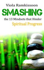 Smashing the 13 Mindsets that Hinder Spiritual Progress