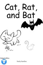 Cat, Rat, and Bat