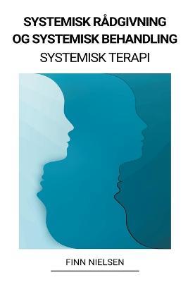 Systemisk Radgivning og Systemisk Behandling (Systemisk Terapi) - Finn Nielsen - cover
