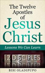 The Twelve Apostles of Jesus Christ: Lessons We Can Learn