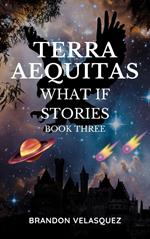 Terra Aequitas: What If stories