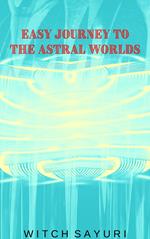 Easy Journey to the Astral Worlds