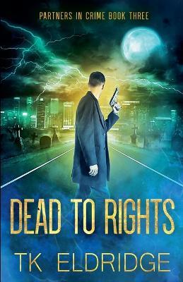 Dead to Rights - T K Eldridge - cover
