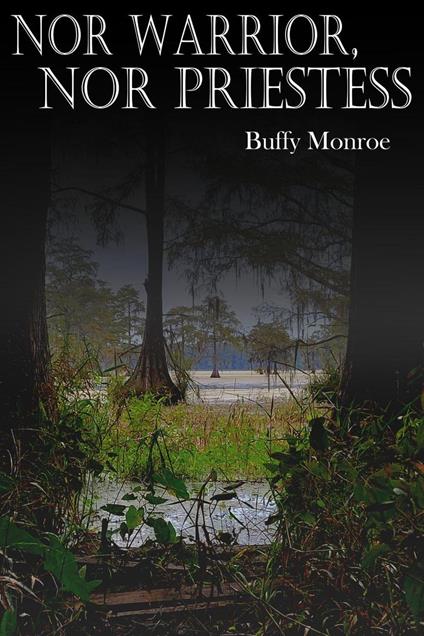 Nor Warrior, Nor Priestess - Buffy Monroe - ebook