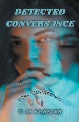 Detected Conversance - T M Kuefler - cover