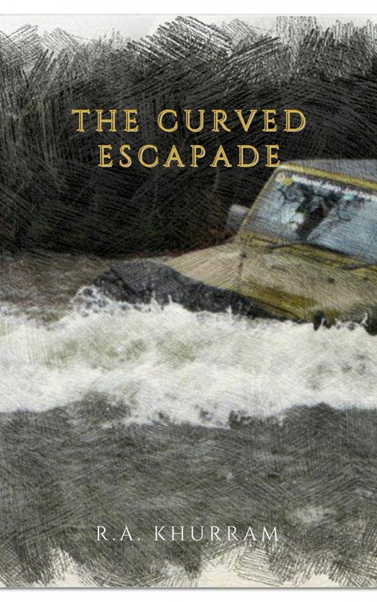 The Curved Escapade - R.A Khurram - ebook