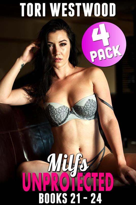 Milfs Unprotected Books 21 – 24 : 4-Pack (Milf Erotica Breeding Erotica)