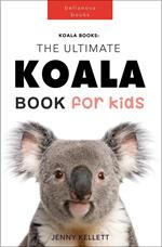 Koalas: The Ultimate Koala Book for Kids