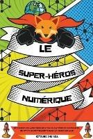 Le super-heros numerique: Decouvrez les aventures de Kitsu en matiere de blockchain, de NFT et de cryptoassets dans le monde des algo - Kitsune Inu - cover