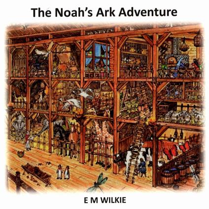 The Noah's Ark Adventure - E. M. Wilkie - ebook