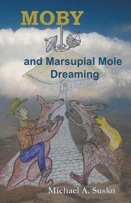 Moby and Marsupial Mole Dreaming - Michael A Susko - cover