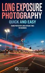 Long Exposure Photography Quick and Easy