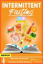 Intermittent Fasting: The Complete Step by Step Guide for Men And Women for Easy Weight Loss with 16/8 Method