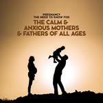 Pregnancy The Need To Know For The Calm & Anxious Mothers & Fathers All Ages