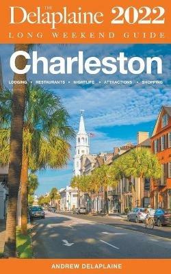 Charleston - The Delaplaine 2022 Long Weekend Guide - Andrew Delaplaine - cover