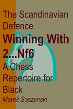 The Scandinavian Defence: Winning with 2...Nf6: A Chess Repertoire for Black