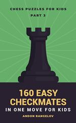 160 Easy Checkmates in One Move for Kids, Part 3
