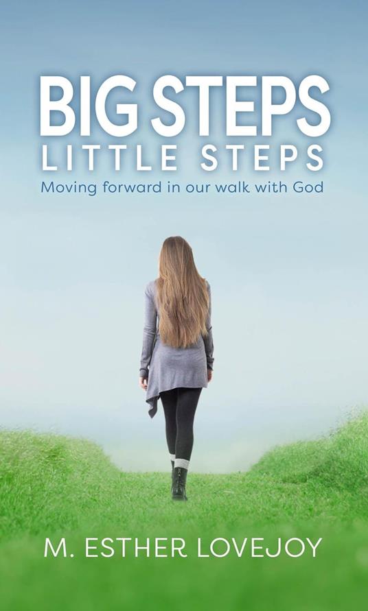 Big Steps, Little Steps: Moving Forward in Our Walk with God