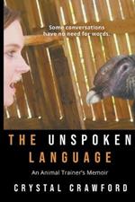 The Unspoken Language: An Animal Trainer's Memoir