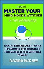 Master Your Mind, Mood & Attitude In The Workplace