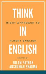 Think in English- Right Approach to Fluent English