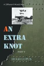 An Extra Knot part V