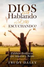 Dios Está hablando – ¿Estás Escuchando?: Palabras Proféticas que inspiran y Retan