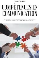 Competences en communication: Ameliorez la confiance en vous, la persuasion, l'influence et les competences sociales - Julien Abreo - cover