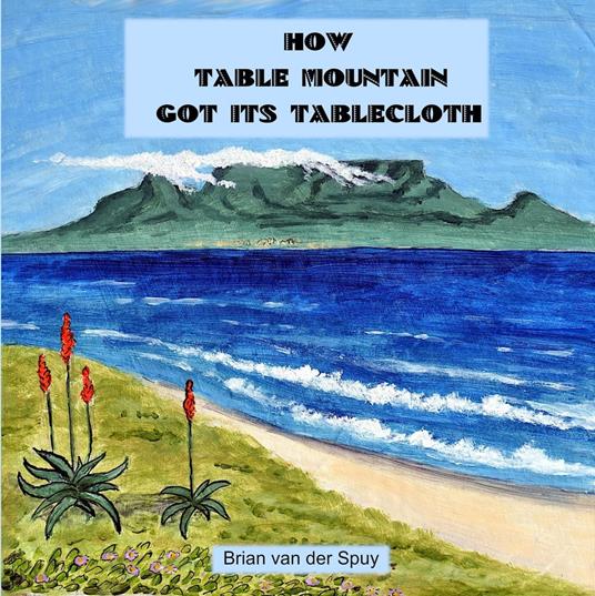 How Table Mountain Got its Tablecloth - Brian van der Spuy - ebook