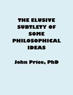 The Elusive Subtlety of Some Philosophical Ideas