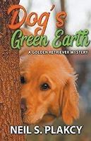 Dog's Green Earth: A Golden Retriever Mystery (Golden Retriever Mysteries Book 10) - Neil Plakcy - cover