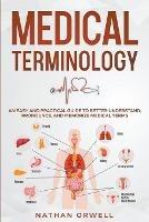 Medical Terminology: An Easy and Practical Guide to Better Understand, Pronounce, and Memorize Terms - Nathan Orwell - cover