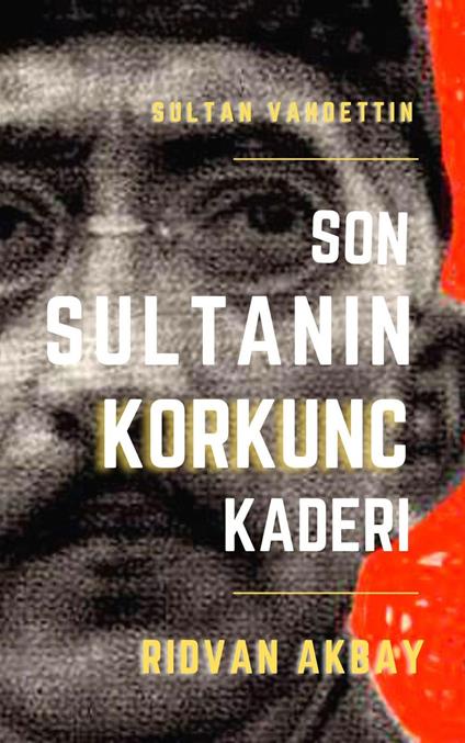 Son Sultanin Korkunc Kaderi - Ridvan Akbay - ebook