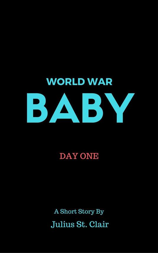 World War Baby: Day One - Julius St. Clair - ebook