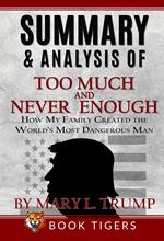 Summary and Analysis of Too Much and Never Enough: How My Family Created the World’s Most Dangerous Man by Mary L. Trump